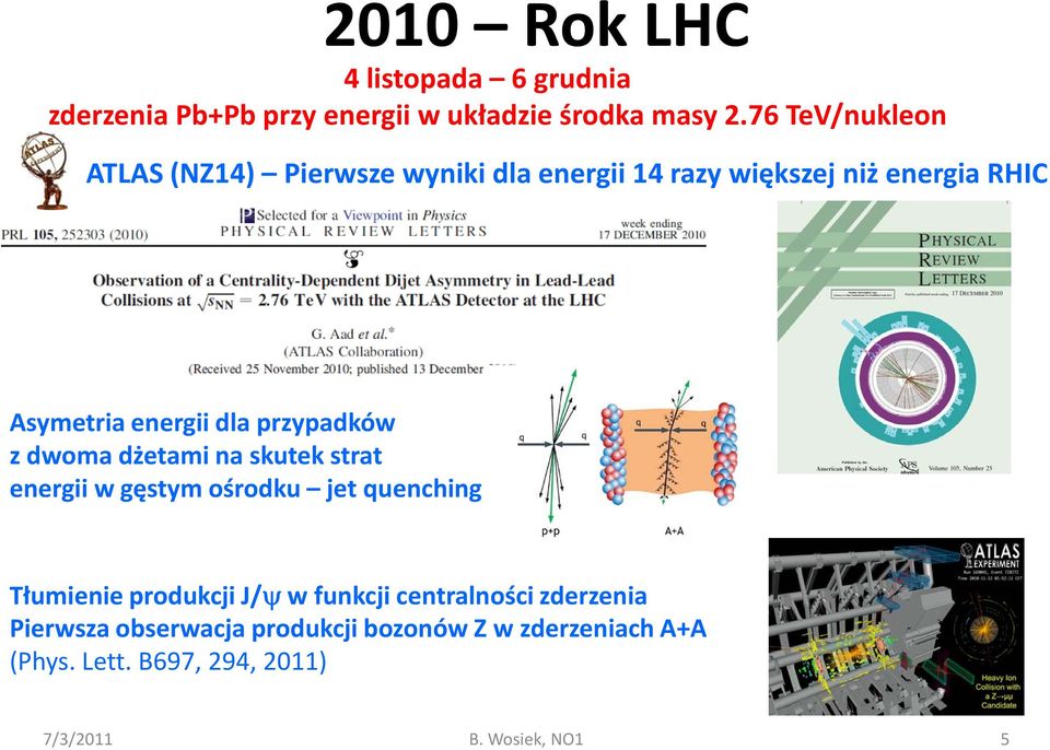 przypadków z dwoma dżetami na skutek strat energii w gęstym ośrodku jet quenching Tłumienie produkcji J/ψ w