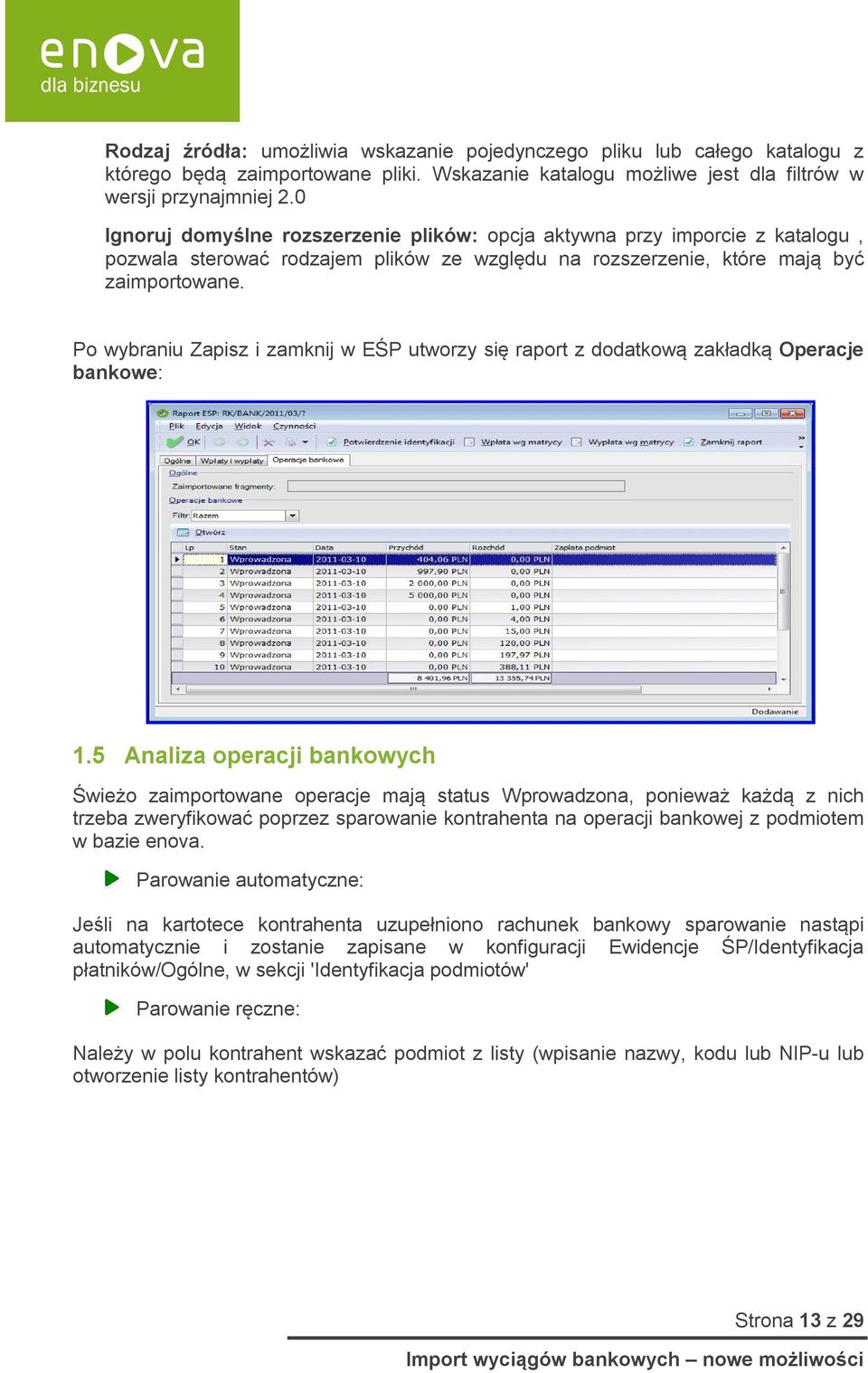 Po wybraniu Zapisz i zamknij w EŚP utworzy się raport z dodatkową zakładką Operacje bankowe: 1.