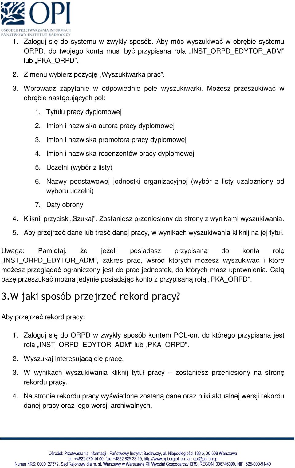 Imion i nazwiska autora pracy dyplomowej 3. Imion i nazwiska promotora pracy dyplomowej 4. Imion i nazwiska recenzentów pracy dyplomowej 5. Uczelni (wybór z listy) 6.