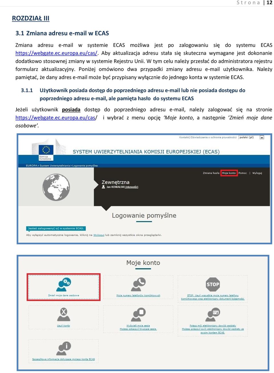 Poniżej omówiono dwa przypadki zmiany adresu e-mail użytkownika. Należy pamiętać, że dany adres e-mail może być przypisany wyłącznie do jednego konta w systemie ECAS. 3.1.