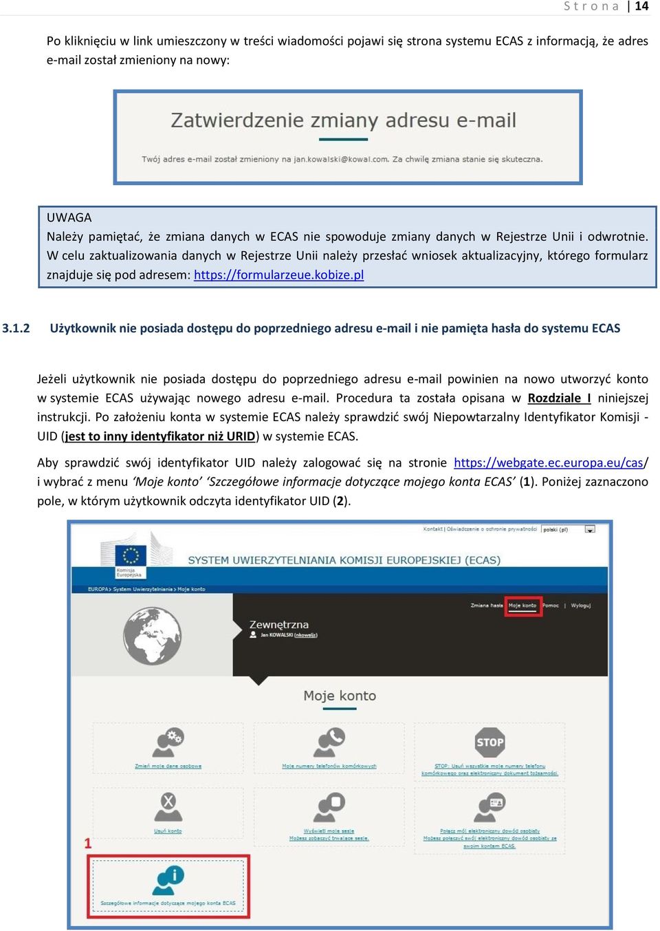 W celu zaktualizowania danych w Rejestrze Unii należy przesłać wniosek aktualizacyjny, którego formularz znajduje się pod adresem: https://formularzeue.kobize.pl 3.1.