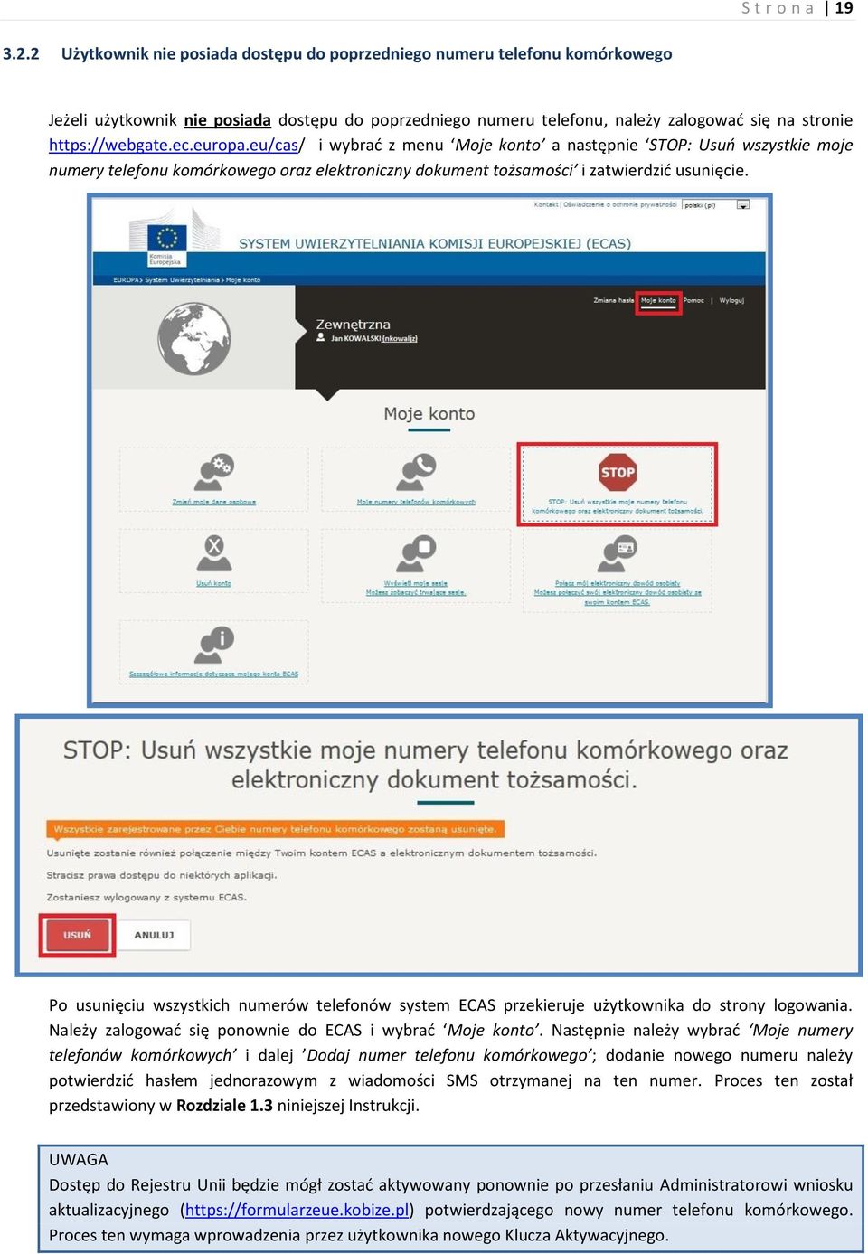 europa.eu/cas/ i wybrać z menu Moje konto a następnie STOP: Usuń wszystkie moje numery telefonu komórkowego oraz elektroniczny dokument tożsamości i zatwierdzić usunięcie.