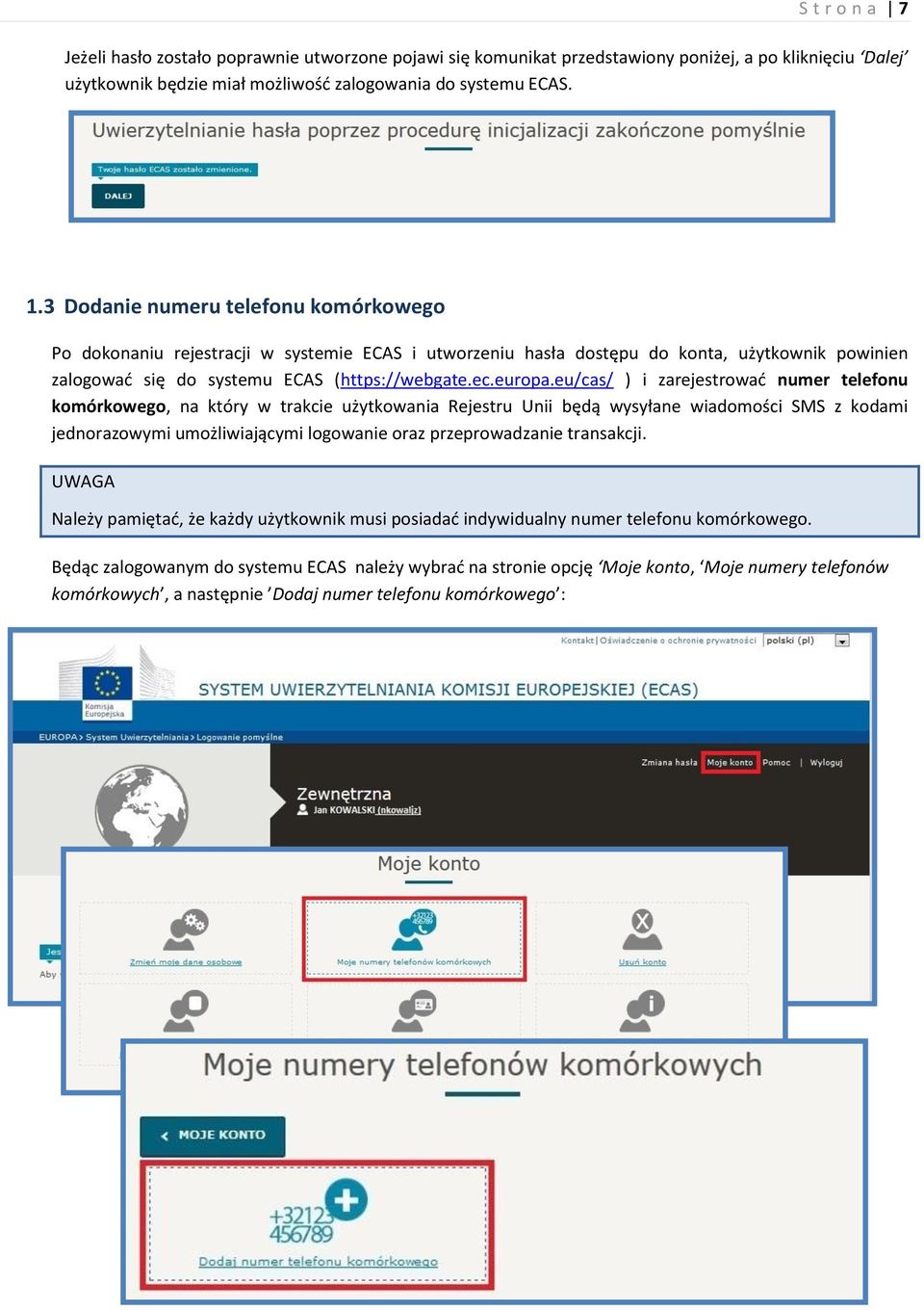 eu/cas/ ) i zarejestrować numer telefonu komórkowego, na który w trakcie użytkowania Rejestru Unii będą wysyłane wiadomości SMS z kodami jednorazowymi umożliwiającymi logowanie oraz przeprowadzanie