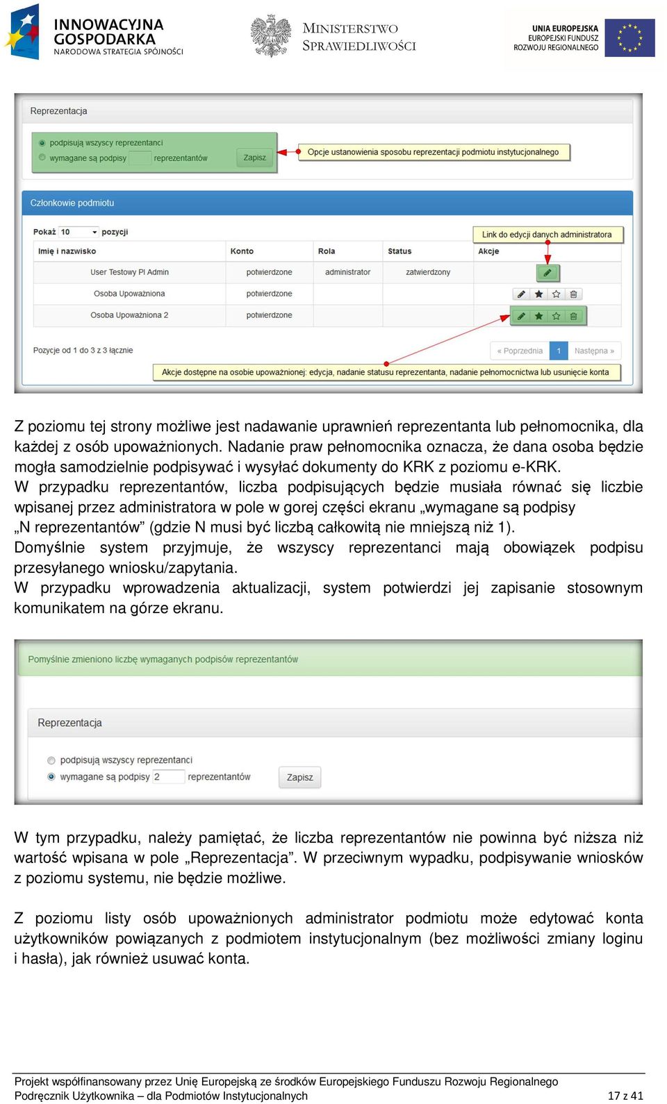 W przypadku reprezentantów, liczba podpisujących będzie musiała równać się liczbie wpisanej przez administratora w pole w gorej części ekranu wymagane są podpisy N reprezentantów (gdzie N musi być