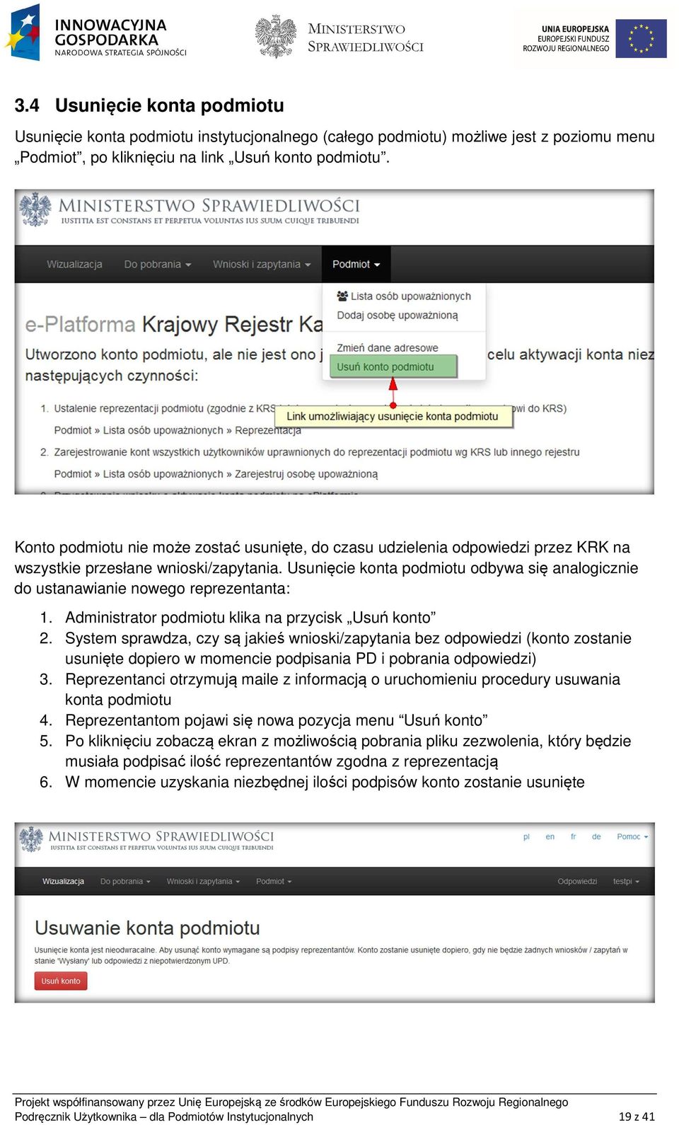 Usunięcie konta podmiotu odbywa się analogicznie do ustanawianie nowego reprezentanta: 1. Administrator podmiotu klika na przycisk Usuń konto 2.