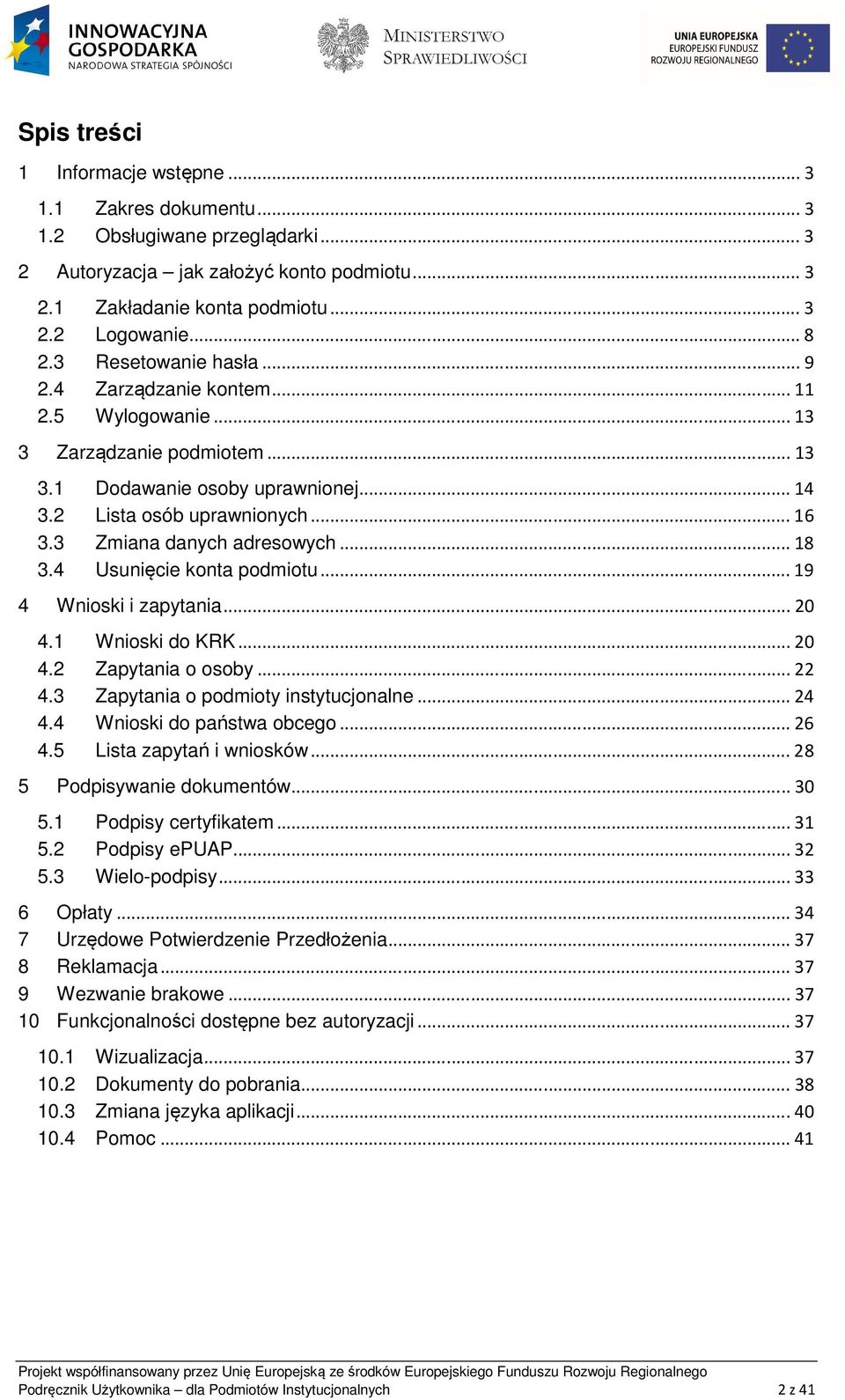 3 Zmiana danych adresowych... 18 3.4 Usunięcie konta podmiotu... 19 4 Wnioski i zapytania... 20 4.1 Wnioski do KRK... 20 4.2 Zapytania o osoby... 22 4.3 Zapytania o podmioty instytucjonalne... 24 4.