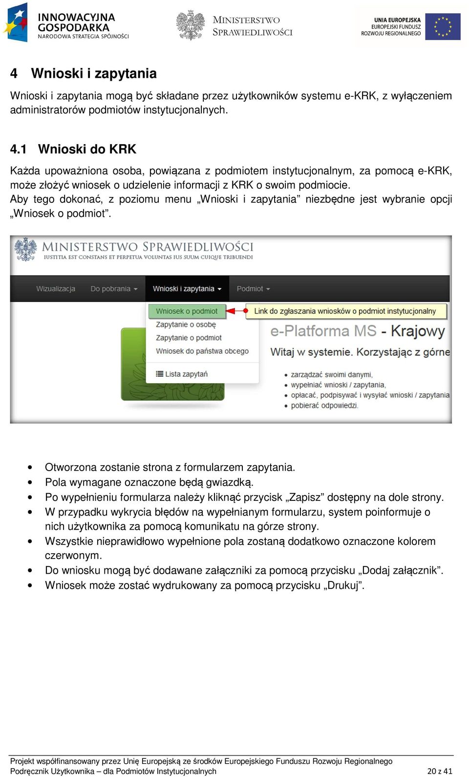 Aby tego dokonać, z poziomu menu Wnioski i zapytania niezbędne jest wybranie opcji Wniosek o podmiot. Otworzona zostanie strona z formularzem zapytania. Pola wymagane oznaczone będą gwiazdką.