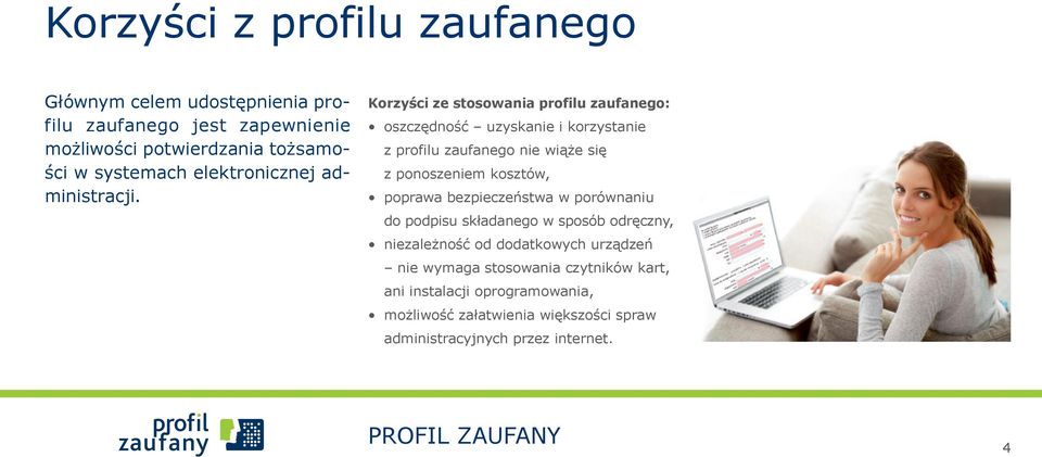 Korzyści ze stosowania profilu zaufanego: oszczędność uzyskanie i korzystanie z profilu zaufanego nie wiąże się z ponoszeniem kosztów, poprawa