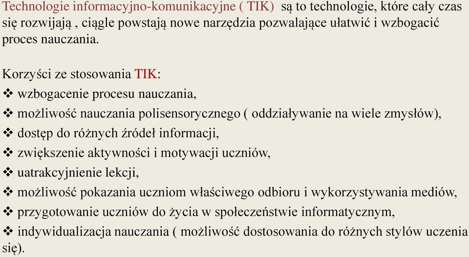 Korzyści ze stosowania TIK: wzbogacenie procesu nauczania, możliwość nauczania polisensorycznego ( oddziaływanie na wiele zmysłów), dostęp do różnych źródeł