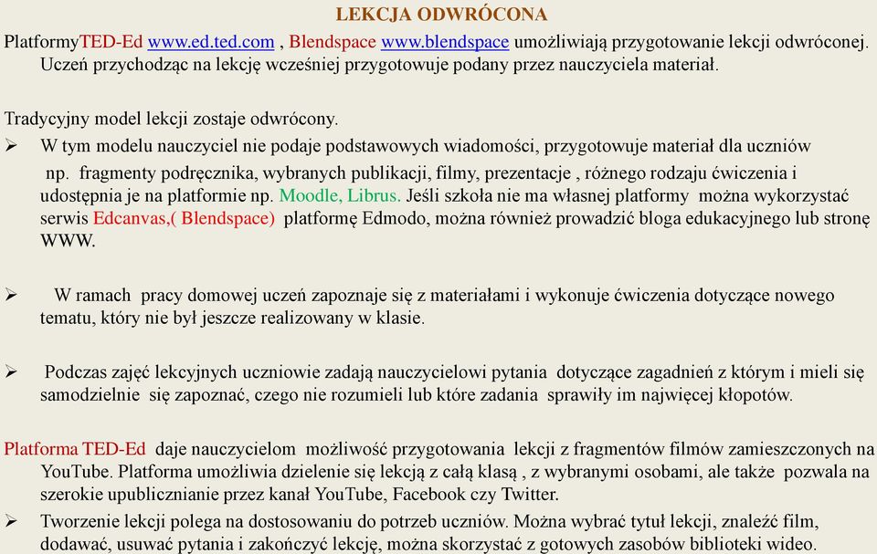 W tym modelu nauczyciel nie podaje podstawowych wiadomości, przygotowuje materiał dla uczniów np.