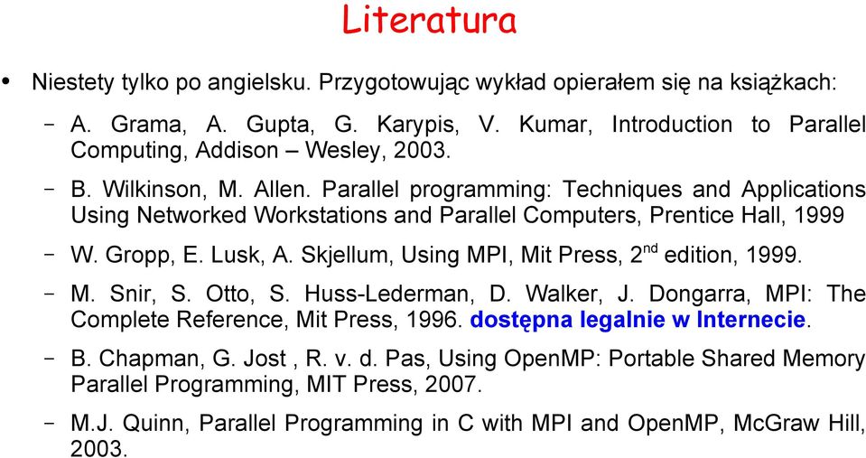 Parallel programming: Techniques and Applications Using Networked Workstations and Parallel Computers, Prentice Hall, 1999 W. Gropp, E. Lusk, A.