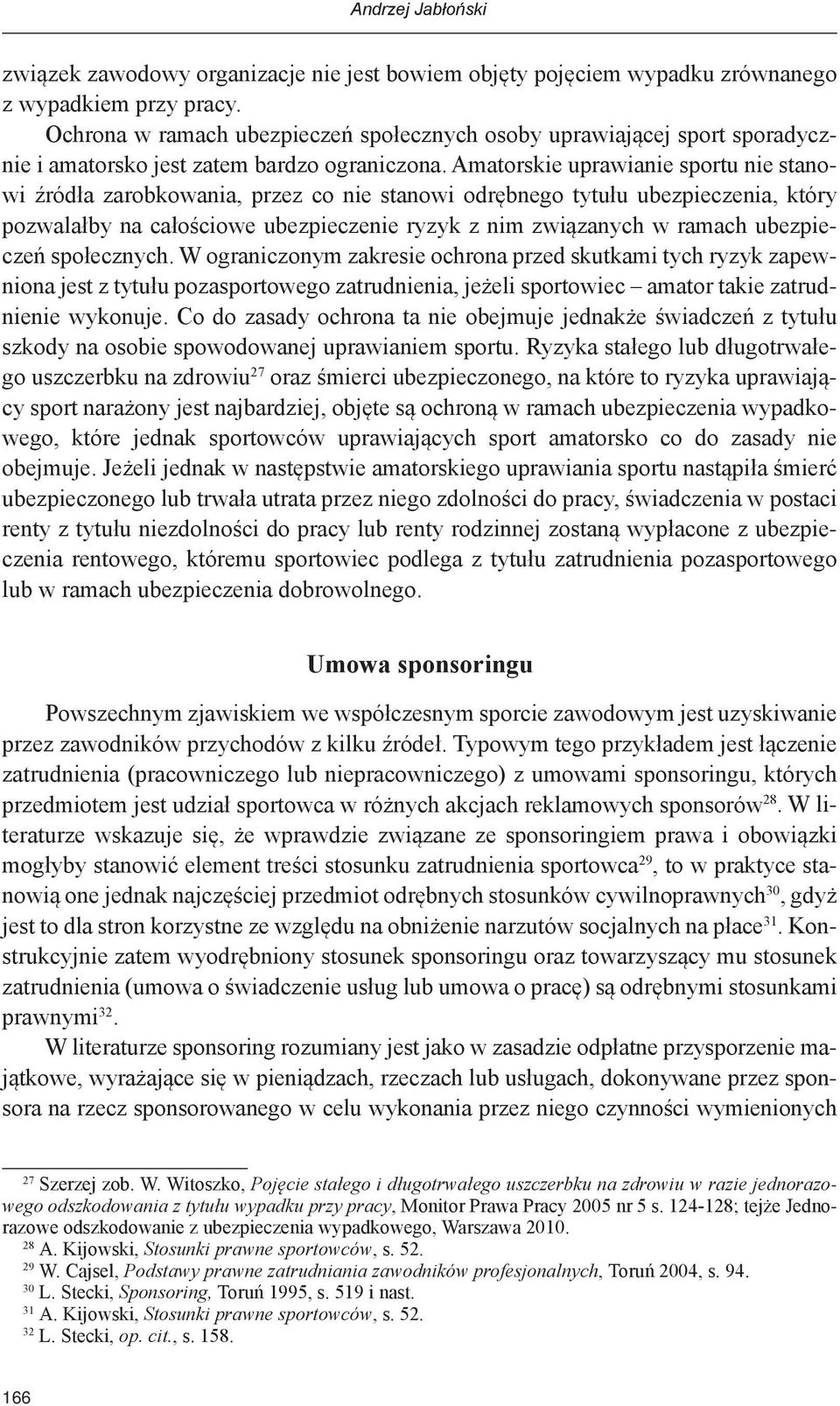 Amatorskie uprawianie sportu nie stanowi źródła zarobkowania, przez co nie stanowi odrębnego tytułu ubezpieczenia, który pozwalałby na całościowe ubezpieczenie ryzyk z nim związanych w ramach