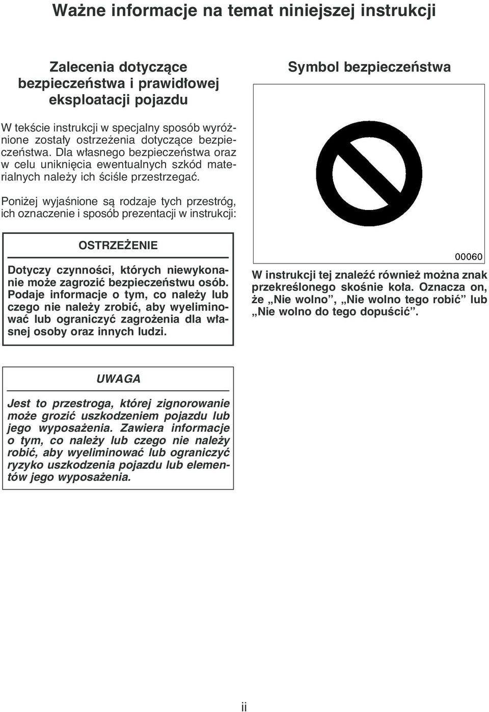 Poni ej wyjaênione sà rodzaje tych przestróg, ich oznaczenie i sposób prezentacji w instrukcji: OSTRZE ENIE Dotyczy czynnoêci, których niewykonanie mo e zagroziç bezpieczeƒstwu osób.