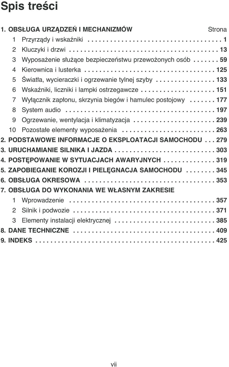 ................... 151 7 Wy àcznik zap onu, skrzynia biegów i hamulec postojowy....... 177 8 System audio........................................ 197 9 Ogrzewanie, wentylacja i klimatyzacja.