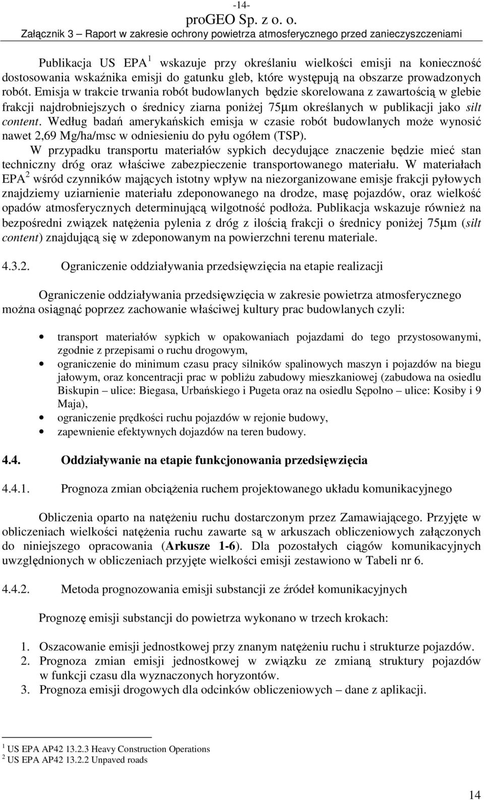 Według badań amerykańskich emisja w czasie robót budowlanych moŝe wynosić nawet 2,69 Mg/ha/msc w odniesieniu do pyłu ogółem (TSP).