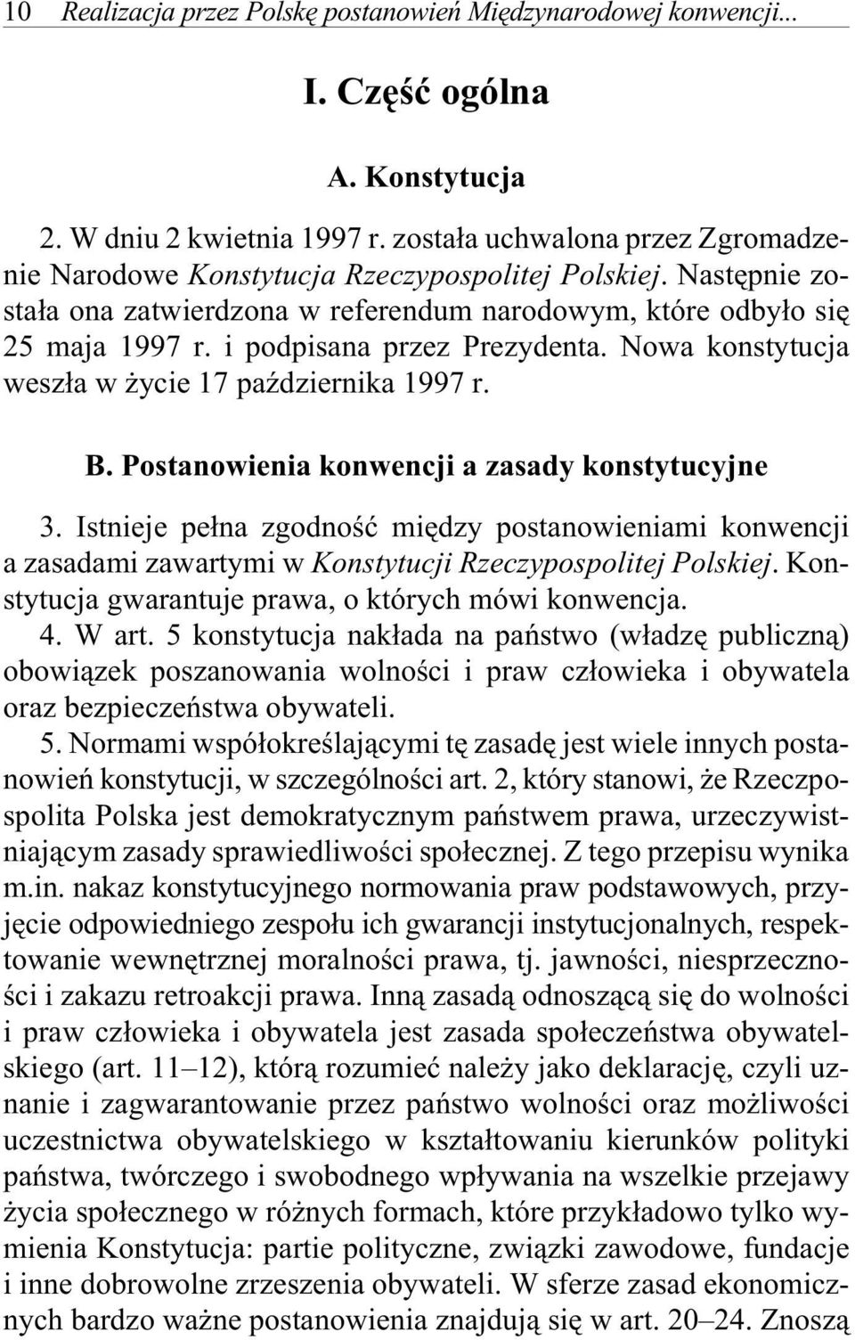 Na stê p nie zo - sta³a ona za twier dzo na w re fe ren dum na ro dowym, które odby³o siê 25 maja 1997 r. i pod pi sa na przez Pre zy den ta.