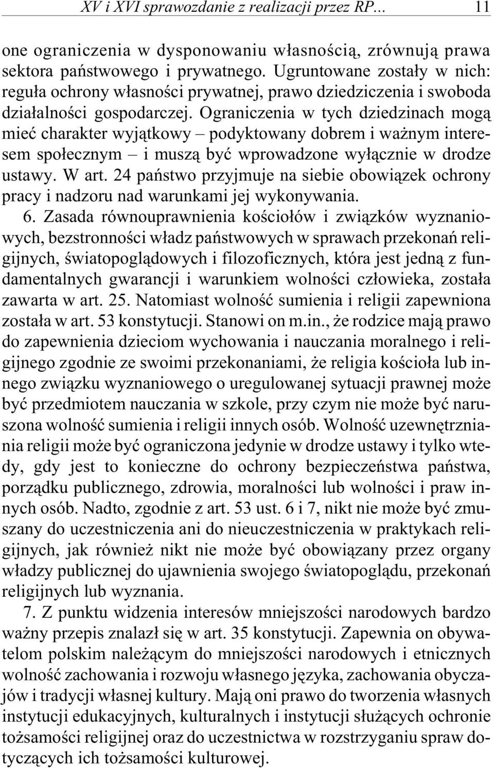 Ogra ni cze nia w tych dzie dzi nach mog¹ mieæ cha ra kter wyj¹tko wy po dy kto wa ny dobrem i wa nym intere - sem spo³ecz nym i musz¹ byæ wpro wa dzo ne wy³¹cz nie w dro dze usta wy. W art.
