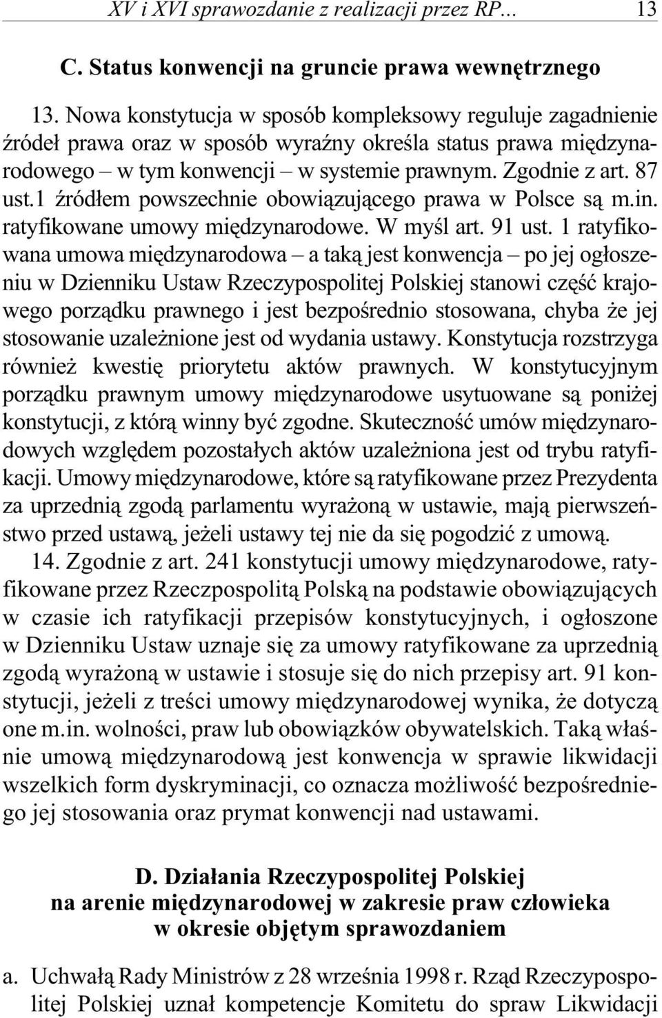 1 Ÿród³em po wszech nie obo wi¹zuj¹cego pra wa w Pol sce s¹ m.in. ratyfikowane umowy miêdzynarodowe. W myœl art. 91 ust.