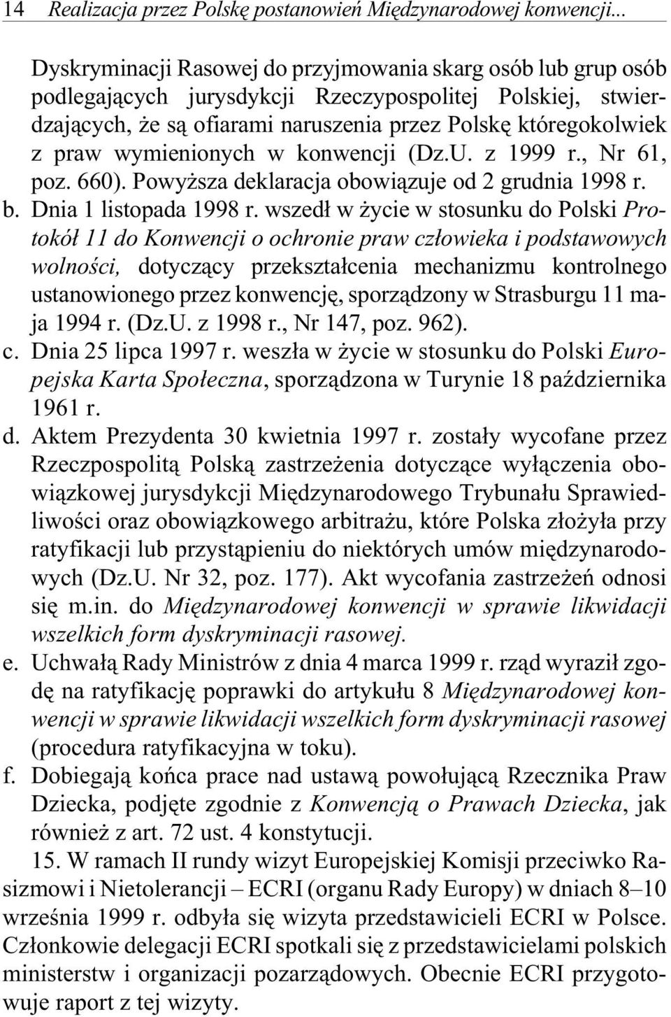 wy mie nio nych w kon we ncji (Dz.U. z 1999 r., Nr 61, poz. 660). Po wy sza de kla ra cja obo wi¹zuje od 2 grud nia 1998 r. b. Dnia 1 li sto pa da 1998 r.