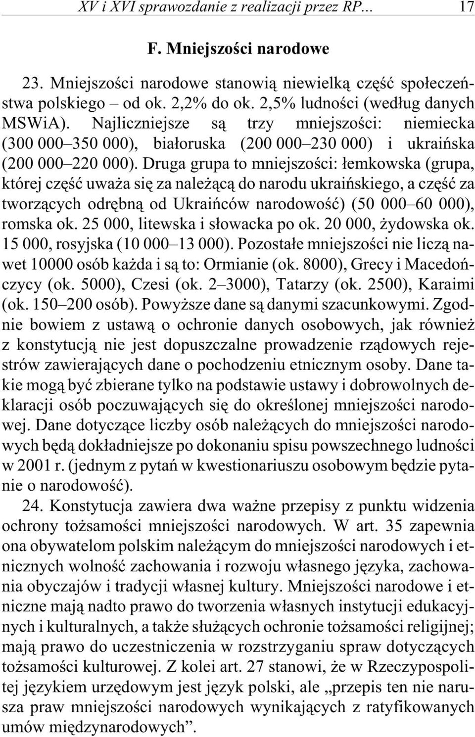 Dru ga gru pa to mnie j szo œci: ³em ko wska (gru pa, któ rej czêœæ uwa a siê za na le ¹c¹ do na ro du ukra i ñ skie go, a czêœæ za tworz¹cych od rêbn¹ od Ukra i ñ ców na ro do woœæ) (50 000 60 000),