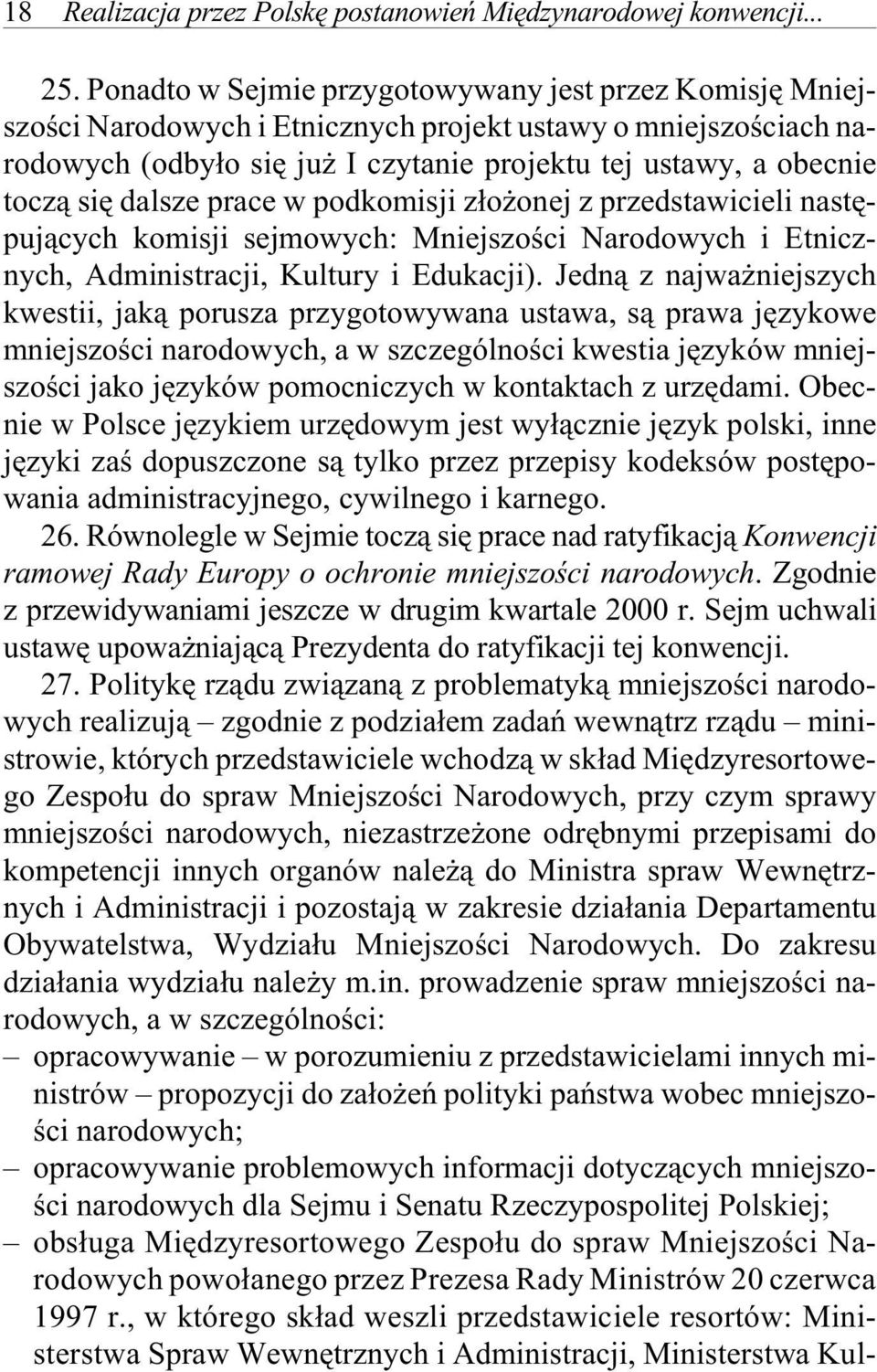 usta wy, a obe c nie tocz¹ siê da l sze pra ce w pod ko mi sji z³o o nej z przed sta wi cie li na stê - puj¹cych ko mi sji se j mo wych: Mnie j szo œci Narodowych i Etnicz - nych, Ad mi ni stra cji,