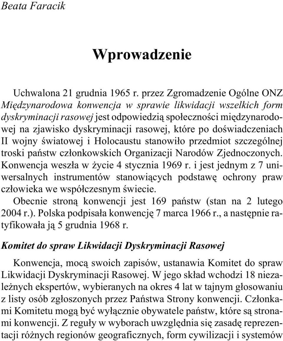 kry mi na cji ra so wej, któ re po do œwia d cze niach II wo j ny œwia to wej i Ho lo ca u stu sta no wi³o przedmiot szczególnej tro ski pañstw cz³on ko wskich Or ga ni za cji Narodów Zjednoczonych.