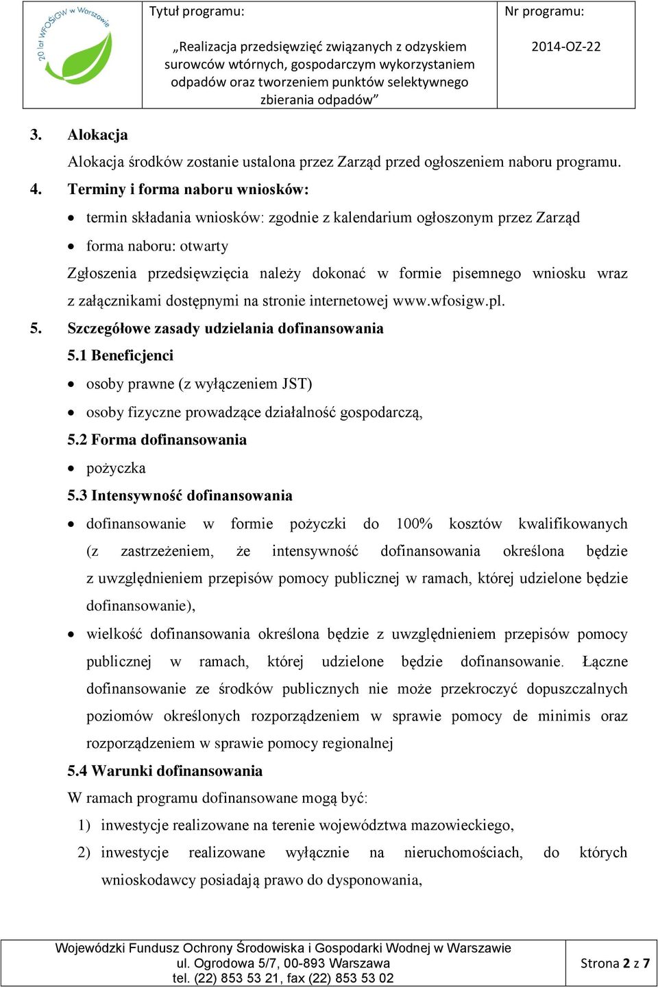 wraz z załącznikami dostępnymi na stronie internetowej www.wfosigw.pl. 5. Szczegółowe zasady udzielania dofinansowania 5.