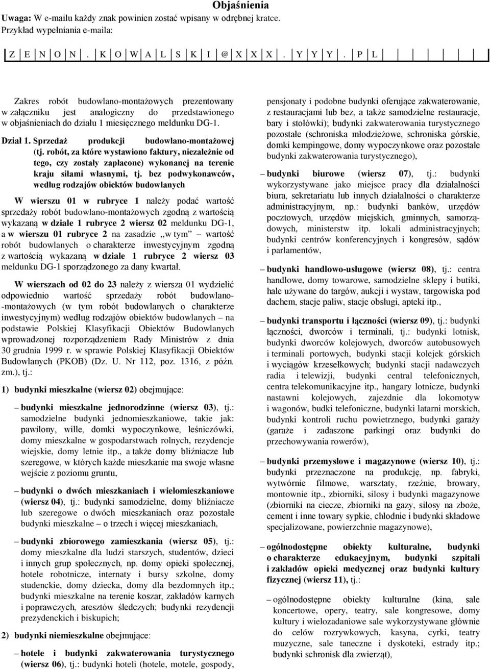 Sprzedaż produkcji budowlano-montażowej (tj. robót, za które wystawiono faktury, niezależnie od tego, czy zostały zapłacone) wykonanej na terenie kraju siłami własnymi, tj.