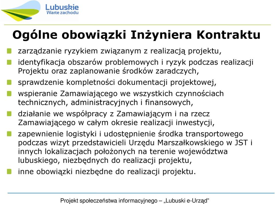 we współpracy z Zamawiającym i na rzecz Zamawiającego w całym okresie realizacji inwestycji, zapewnienie logistyki i udostępnienie środka transportowego podczas wizyt