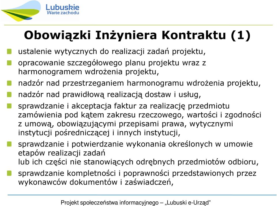 rzeczowego, wartości i zgodności z umową, obowiązującymi przepisami prawa, wytycznymi instytucji pośredniczącej i innych instytucji, sprawdzanie i potwierdzanie wykonania określonych w