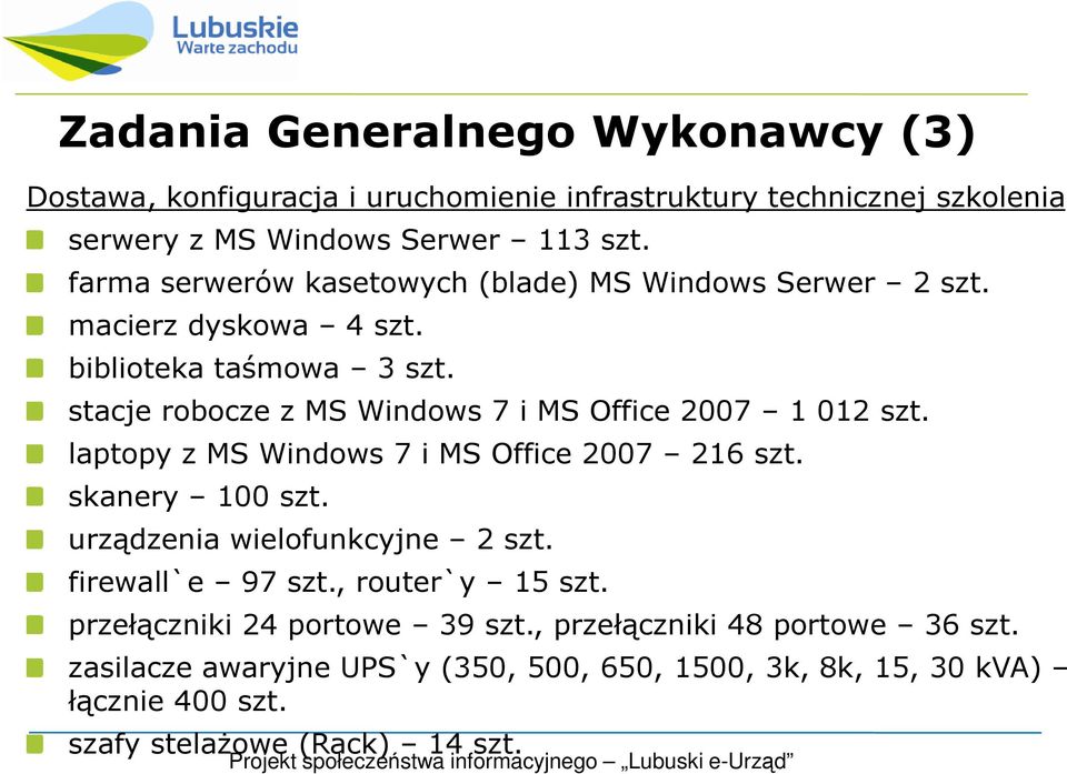 stacje robocze z MS Windows 7 i MS Office 2007 1 012 szt. laptopy z MS Windows 7 i MS Office 2007 216 szt. skanery 100 szt. urządzenia wielofunkcyjne 2 szt.