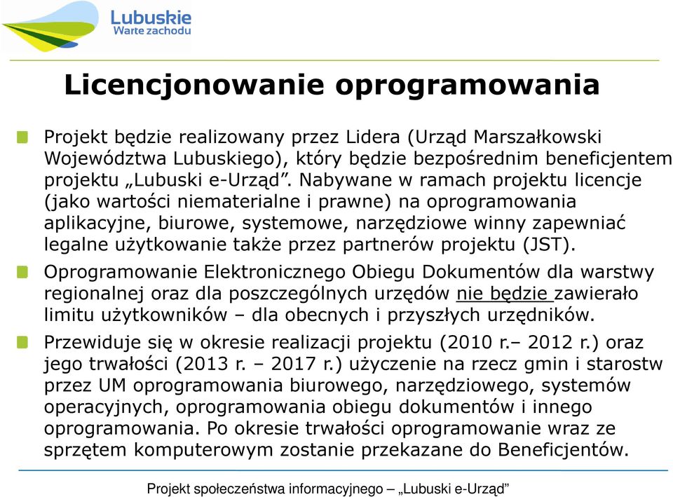 projektu (JST). Oprogramowanie Elektronicznego Obiegu Dokumentów dla warstwy regionalnej oraz dla poszczególnych urzędów nie będzie zawierało limitu uŝytkowników dla obecnych i przyszłych urzędników.