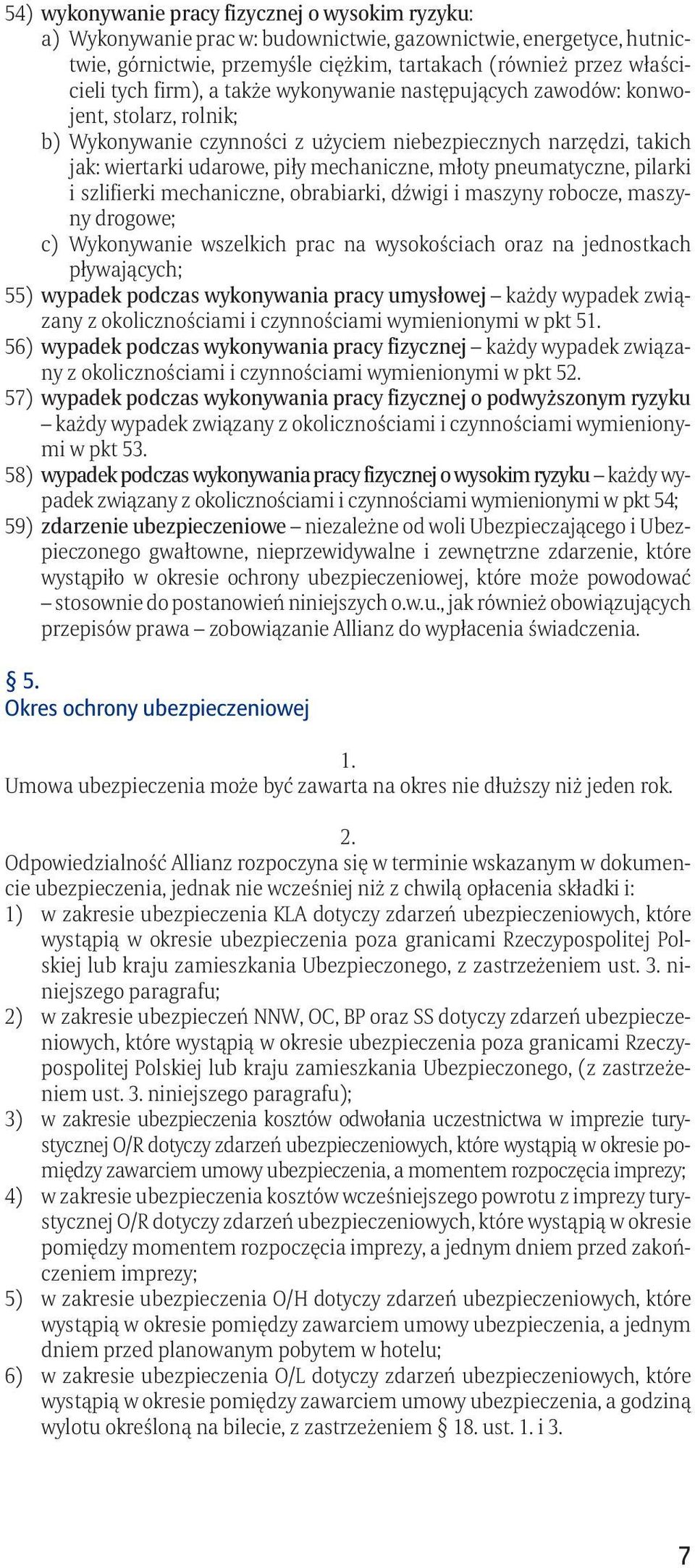 pneumatyczne, pilarki i szlifierki mechaniczne, obrabiarki, dźwigi i maszyny robocze, maszyny drogowe; c) Wykonywanie wszelkich prac na wysokościach oraz na jednostkach pływających; 55) wypadek