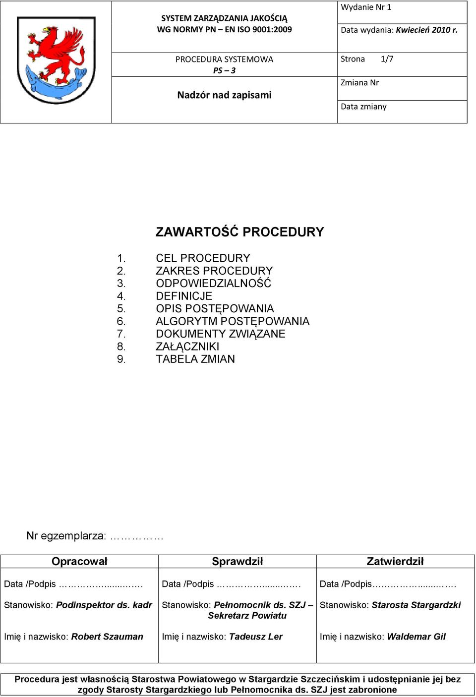 TABELA ZMIAN Nr egzemplarza: Opracował Sprawdził Zatwierdził Data /Podpis.... Stanowisko: Podinspektor ds.