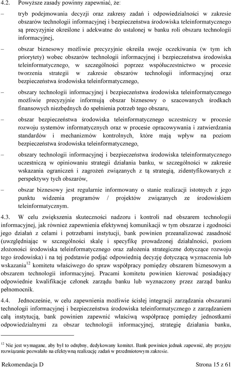 priorytety) wobec obszarów technologii informacyjnej i bezpieczeństwa środowiska teleinformatycznego, w szczególności poprzez współuczestnictwo w procesie tworzenia strategii w zakresie obszarów