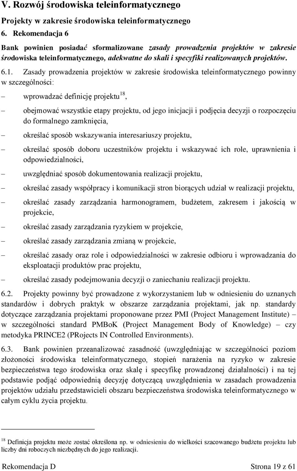 Zasady prowadzenia projektów w zakresie środowiska teleinformatycznego powinny w szczególności: wprowadzać definicję projektu 18, obejmować wszystkie etapy projektu, od jego inicjacji i podjęcia