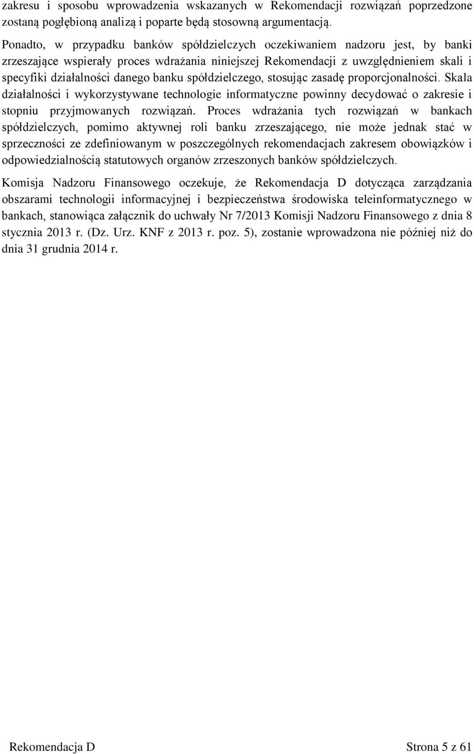 banku spółdzielczego, stosując zasadę proporcjonalności. Skala działalności i wykorzystywane technologie informatyczne powinny decydować o zakresie i stopniu przyjmowanych rozwiązań.