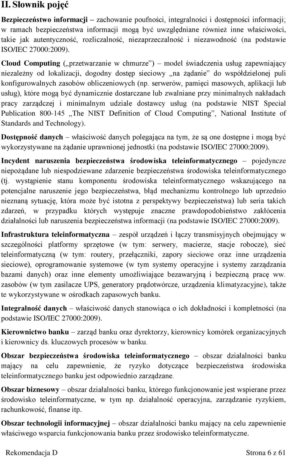 Cloud Computing ( przetwarzanie w chmurze ) model świadczenia usług zapewniający niezależny od lokalizacji, dogodny dostęp sieciowy na żądanie do współdzielonej puli konfigurowalnych zasobów