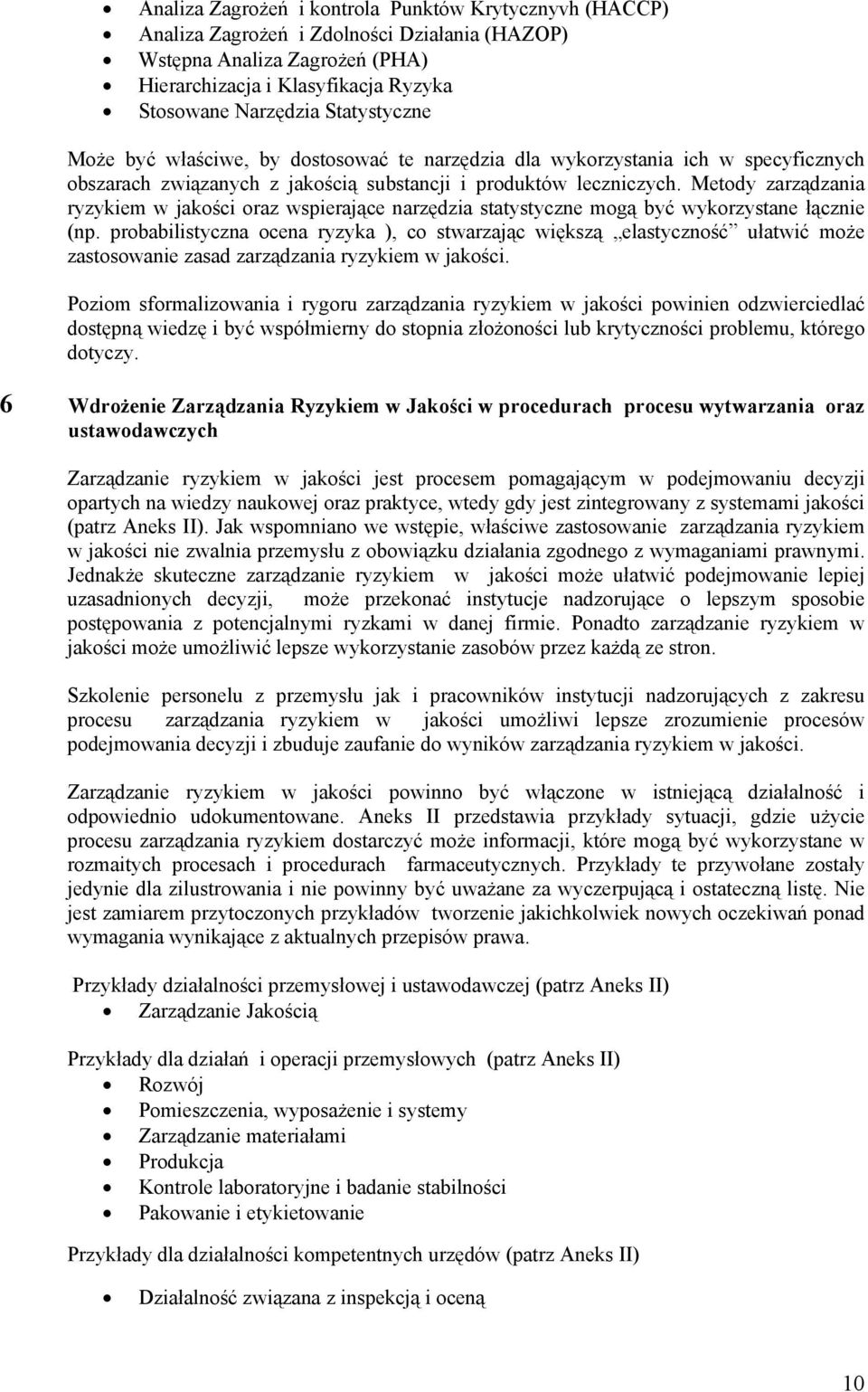 Metody zarządzania ryzykiem w jakości oraz wspierające narzędzia statystyczne mogą być wykorzystane łącznie (np.