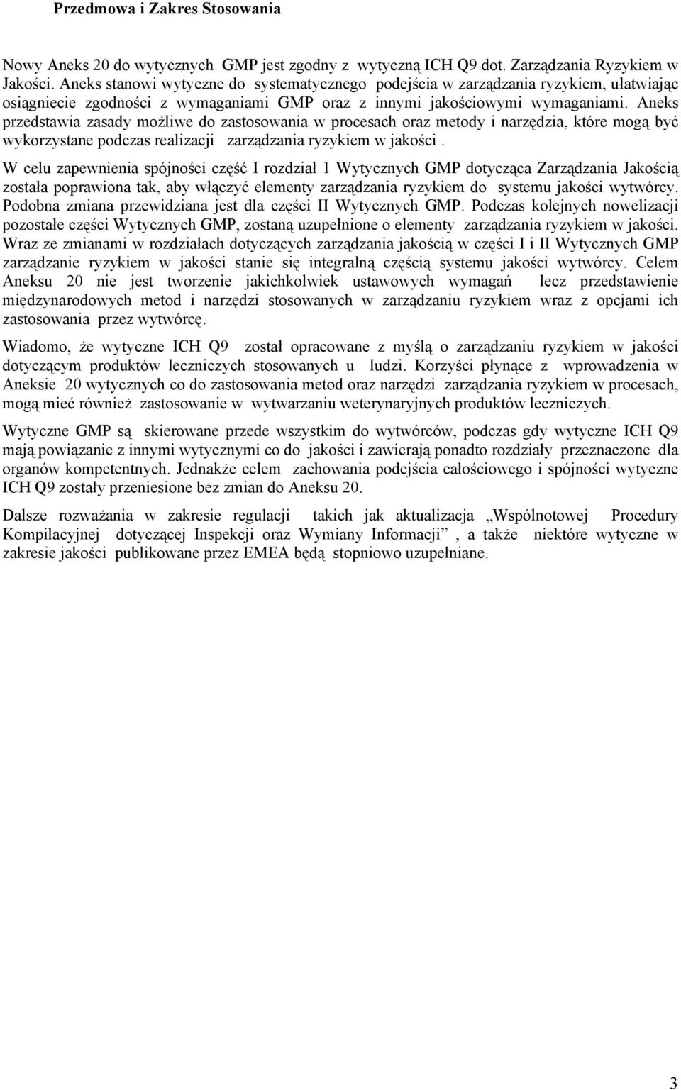 Aneks przedstawia zasady możliwe do zastosowania w procesach oraz metody i narzędzia, które mogą być wykorzystane podczas realizacji zarządzania ryzykiem w jakości.