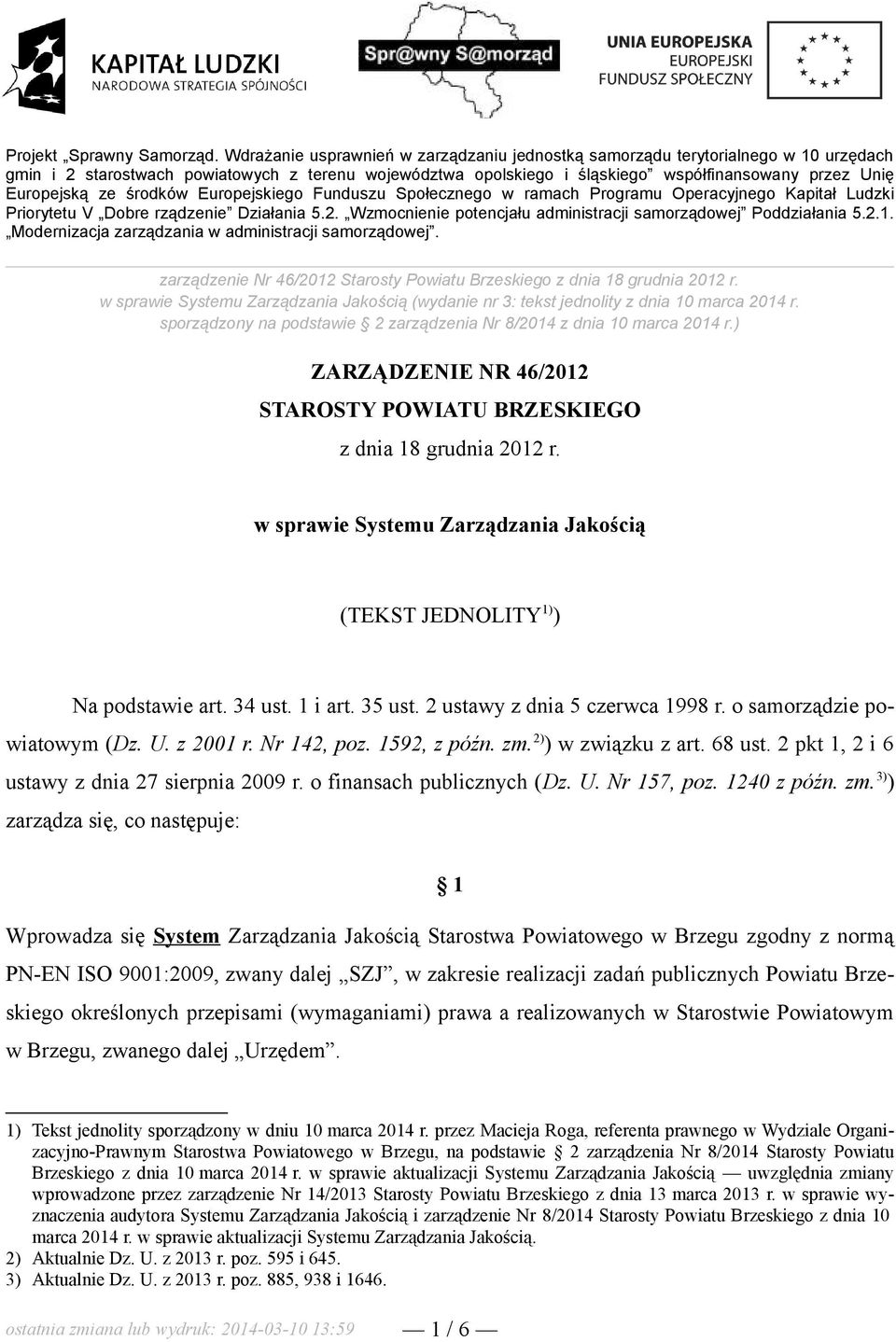 w sprawie Systemu Zarządzania Jakością (TEKST JEDNOLITY 1) ) Na podstawie art. 34 ust. 1 i art. 35 ust. 2 ustawy z dnia 5 czerwca 1998 r. o samorządzie powiatowym (Dz. U. z 2001 r. Nr 142, poz.