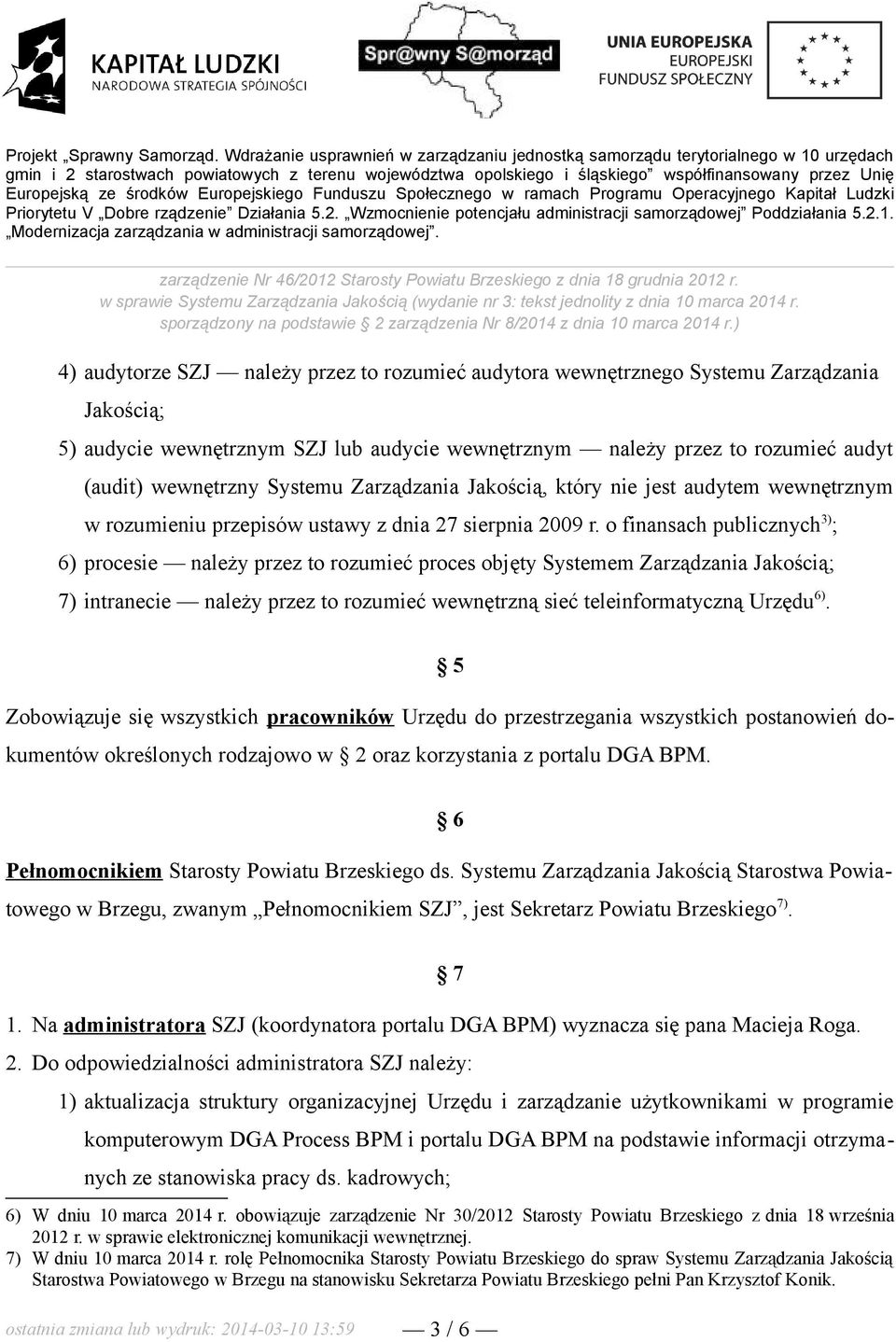 ) 4) audytorze SZJ należy przez to rozumieć audytora wewnętrznego Systemu Zarządzania Jakością; 5) audycie wewnętrznym SZJ lub audycie wewnętrznym należy przez to rozumieć audyt (audit) wewnętrzny