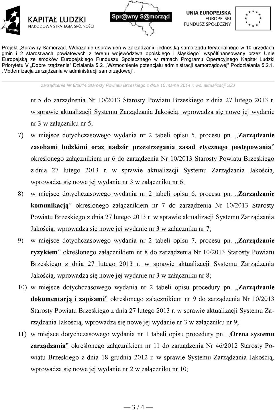 Zarządzanie zasobami ludzkimi oraz nadzór przestrzegania zasad etycznego postępowania określonego załącznikiem nr 6 do zarządzenia Nr 10/2013 Starosty Powiatu Brzeskiego z dnia 27 lutego 2013 r.
