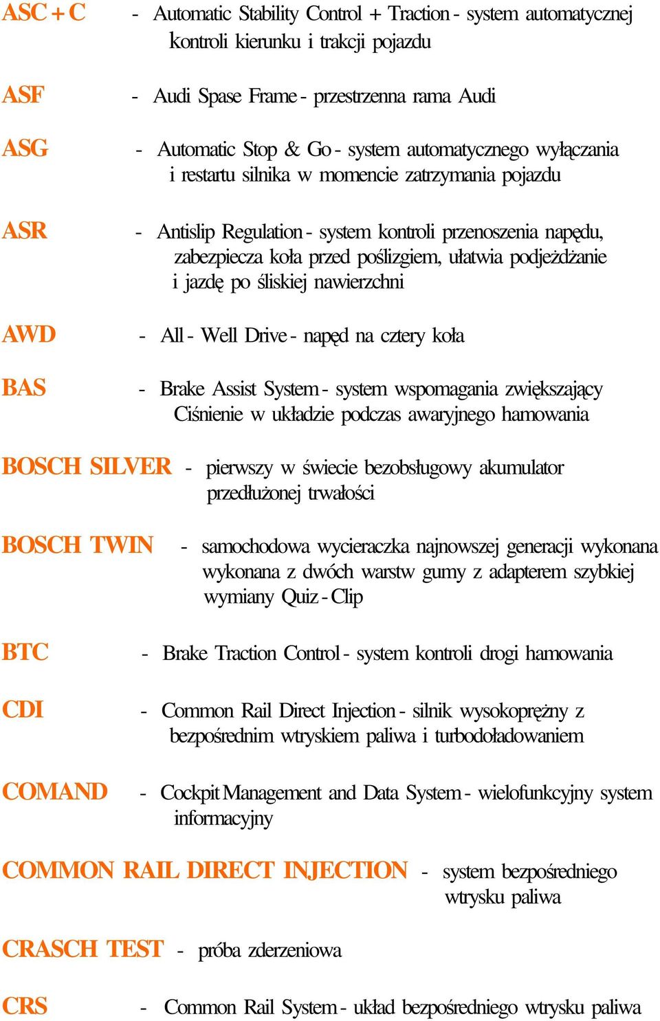i jazdę po śliskiej nawierzchni - All - Well Drive - napęd na cztery koła - Brake Assist System - system wspomagania zwiększający Ciśnienie w układzie podczas awaryjnego hamowania BOSCH SILVER -