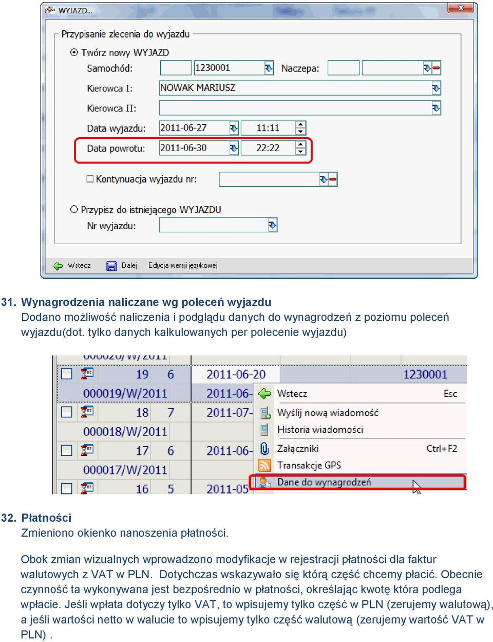 Obok zmian wizualnych wprowadzono modyfikacje w rejestracji płatności dla faktur walutowych z VAT w PLN. Dotychczas wskazywało się którą część chcemy płacić.