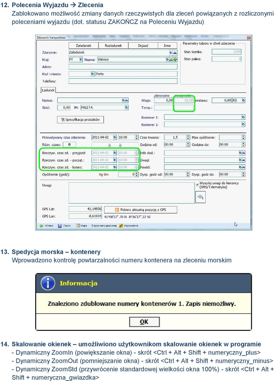 Skalowanie okienek umożliwiono użytkownikom skalowanie okienek w programie - Dynamiczny ZoomIn (powiększanie okna) - skrót <Ctrl + Alt + Shift + numeryczny_plus> -