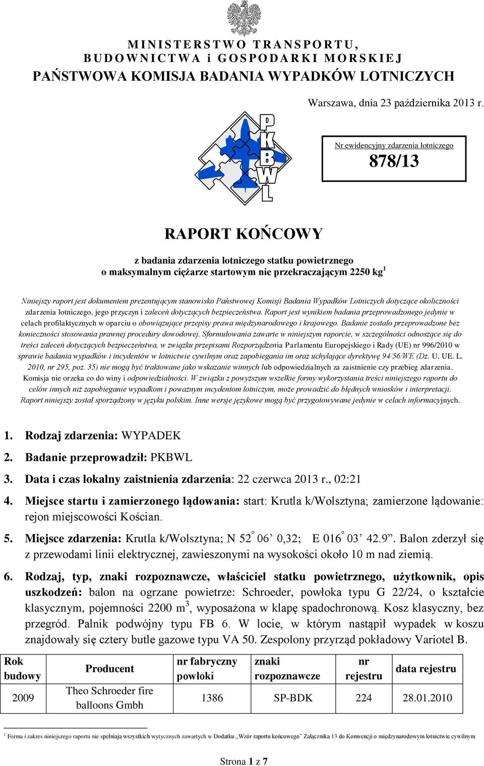 dokumentem prezentującym stanowisko Państwowej Komisji Badania Wypadków Lotniczych dotyczące okoliczności zdarzenia lotniczego, jego przyczyn i zaleceń dotyczących bezpieczeństwa.