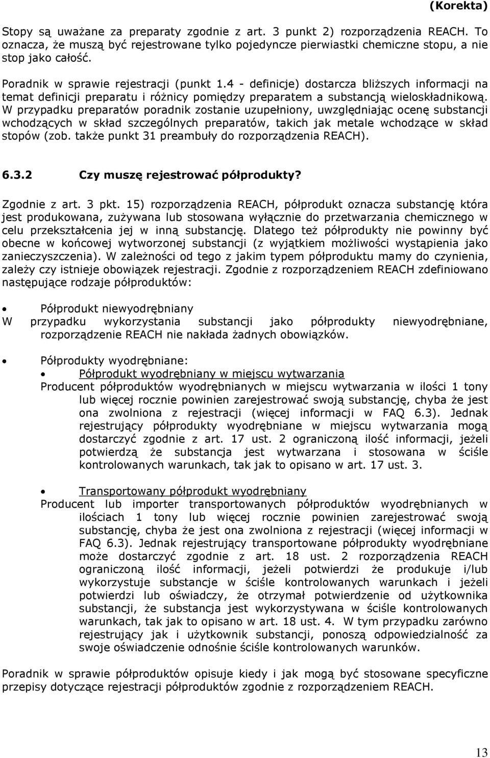 W przypadku preparatów poradnik zostanie uzupełniony, uwzględniając ocenę substancji wchodzących w skład szczególnych preparatów, takich jak metale wchodzące w skład stopów (zob.