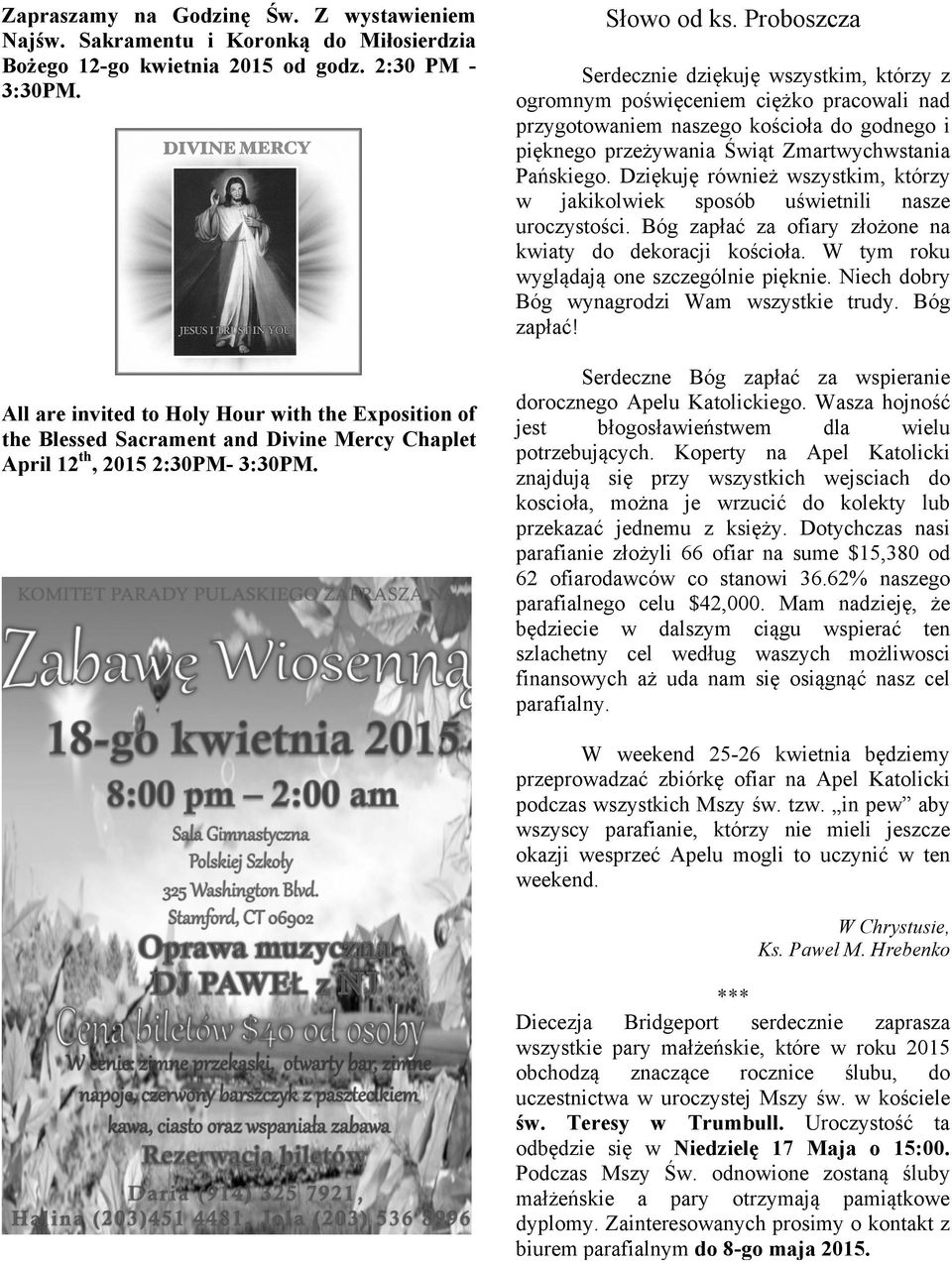 Proboszcza Serdecznie dziękuję wszystkim, którzy z ogromnym poświęceniem ciężko pracowali nad przygotowaniem naszego kościoła do godnego i pięknego przeżywania Świąt Zmartwychwstania Pańskiego.