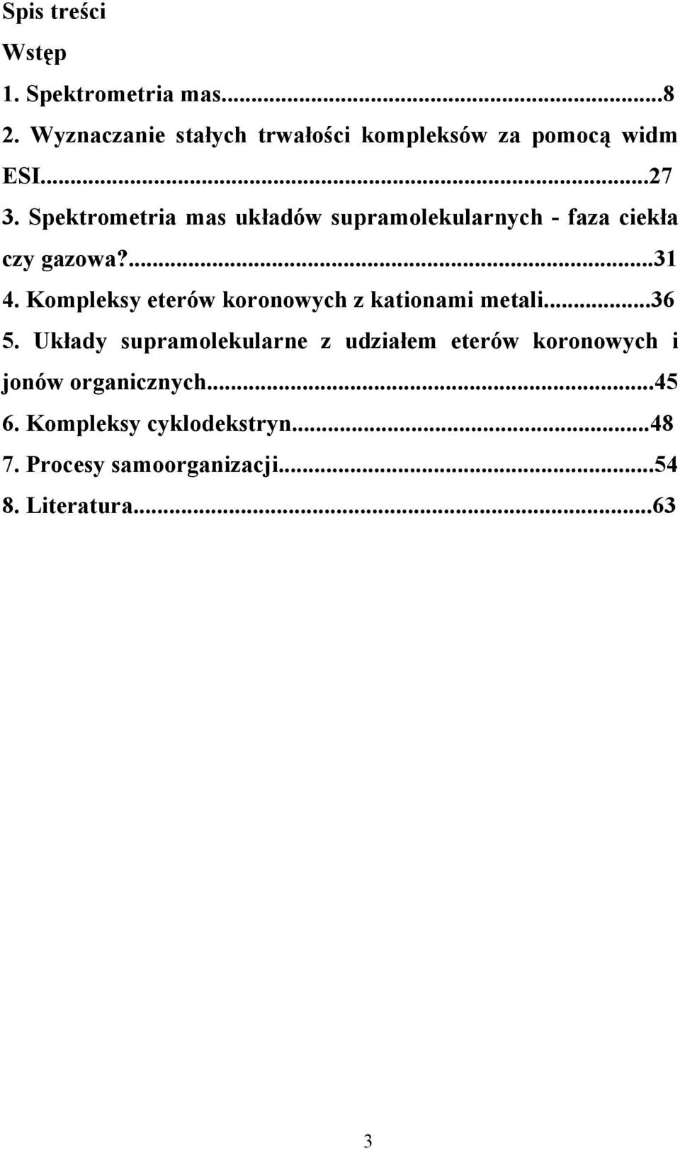 Spektrometria mas układów supramolekularnych - faza ciekła czy gazowa?...31 4.